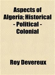 Aspects of Algeria; Historical - Political - Colonial,1151900788,9781151900784