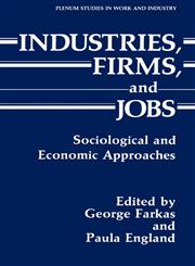 Industries, Firms, and Jobs Sociological and Economic Approaches,0306428652,9780306428654