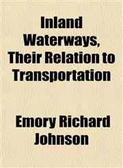 Inland Waterways, Their Relation to Transportation,1152660292,9781152660298