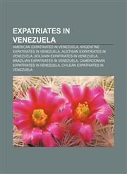 Expatriates in Venezuela American expatriates in Venezuela, Argentine expatriates in Venezuela, Austrian expatriates in Venezuela,1157828574,9781157828570