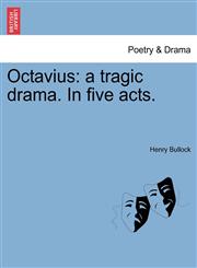 Octavius a tragic drama. In five acts.,1241066221,9781241066222