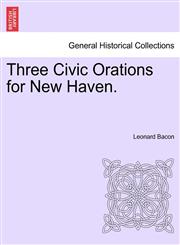 Three Civic Orations for New Haven.,1241469504,9781241469504