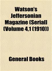 Watson's Jeffersonian Magazine (Serial] (Volume 4,1 (1910)),1153206889,9781153206884