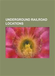Underground Railroad Locations Toronto, Detroit, Hamilton, Ontario, Buffalo, New York, Windsor, Ontario, Lancaster, Pennsylvania, Syracuse,1156904358,9781156904350
