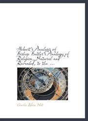 Hobart's Analysis of Bishop Butler's Analogy of Religion, Natural and Revealed, to the ...,1115207431,9781115207430