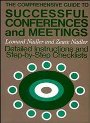 The Comprehensive Guide to Successful Conferences and Meetings Detailed Instructions and Step-by-Step Checklists 1st Edition,1555420516,9781555420512