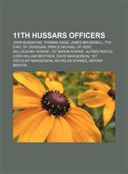 11th Hussars officers John Burgoyne, Thomas Gage, James Brudenell, 7th Earl of Cardigan, Prince Michael of Kent, Willoughby Norrie,1155301536,9781155301532