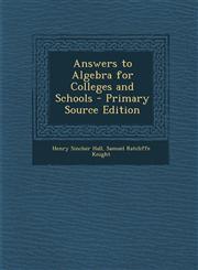 Answers to Algebra for Colleges and Schools - Primary Source Edition,1295739984,9781295739981