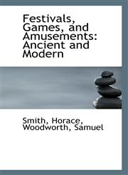 Festivals, Games, and Amusements Ancient and Modern,1110389760,9781110389766