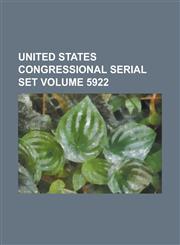 United States Congressional Serial Set Volume 5922,1234052431,9781234052430
