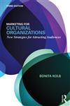 Marketing for Cultural Organizations New Strategies for Attracting Audiences 3rd Edition,0415626978,9780415626972