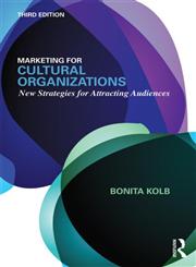 Marketing for Cultural Organizations New Strategies for Attracting Audiences 3rd Edition,0415626978,9780415626972