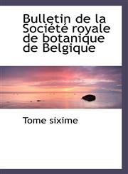 Bulletin de la Société royale de botanique de Belgique,1113635681,9781113635686
