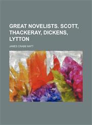 Great novelists. Scott, Thackeray, Dickens, Lytton,1154720098,9781154720099
