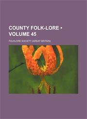 County Folk-Lore (Volume 45),115433726X,9781154337266