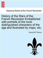 History of the Wars of the French Revolution Embellished with portraits of the most distinguished characters of the age and illustrated by maps, etc.,124143302X,9781241433024