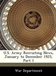 U.S. Army Recruiting News, January to December 1925, Part 1,128823435X,9781288234356