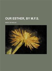 Our Esther, by M.f.s.,1150885815,9781150885815