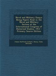 Naval and Military Essays Being Papers Read in the Naval and Military Section at the International Congress of Historical Studies, 1913 - Primar,1293507415,9781293507414