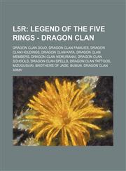 L5r Legend of the Five Rings - Dragon Clan: Dragon Clan Dojo, Dragon Clan Families, Dragon Clan Holdings, Dragon Clan Kata, Dragon Clan Members, Dragon Clan Nemuranai, Dragon Clan Schools, Dragon Clan Spells, Dragon Clan Tattoos, Mizugusuri, Brothers of,1234839733,9781234839734