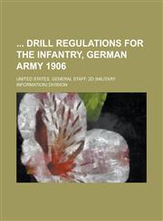 Drill Regulations for the Infantry, German Army 1906,1234154536,9781234154530