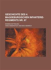 Geschichte Des 4. Magdeburgischen Infanterie-Regiments NR. 67; Mannschaftsausg,1231207043,9781231207048