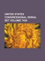 United States Congressional Serial Set Volume 7426,1234069954,9781234069957