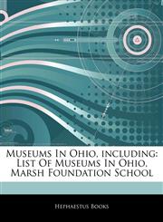 Articles On Museums In Ohio, including List Of Museums In Ohio, Marsh Foundation School,1242303286,9781242303289