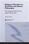 Religious Pluralism in Christian and Islamic Philosophy The Thought of John Hick and Seyyed Hossein Nasr,0700710256,9780700710256