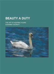 Beauty a Duty; The Art of Keeping Young,123689653X,9781236896537