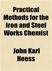 Practical Methods for the Iron and Steel Works Chemist,1154818306,9781154818307