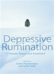 Depressive Rumination: Nature, Theory and Treatment,0471486930,9780471486930