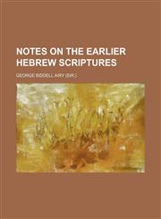 Notes on the Earlier Hebrew Scriptures,1150466456,9781150466458