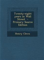 Twenty-eight years in Wall Street  - Primary Source Edition,1295760835,9781295760831