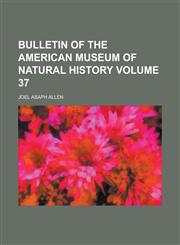 Bulletin of the American Museum of Natural History Volume 37,1236744233,9781236744234