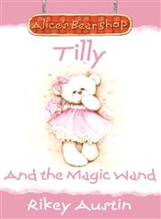 Tilly and the Magic Wand Alice's Bear Shop,1780921462,9781780921464