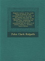 Ridpath's History of the World; Being an Account of the Principal Events in the Career of the Human Race from the Beginnings of Civilization to the PR,1294639196,9781294639190