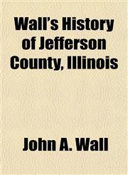 Wall's History of Jefferson County, Illinois,1153202611,9781153202619