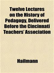 Twelve Lectures on the History of Pedagogy, Delivered Before the Cincinnati Teachers' Association,1152493647,9781152493643