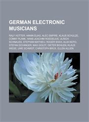 German electronic musicians Ralf Hütter, Hanin Elias, Alec Empire, Klaus Schulze, Conny Plank, Hans-Joachim Roedelius, Ulrich Schnauss, Stephan Mathieu, Roger Shah, Alva Noto, Stefan Eichinger, Max Goldt, Dieter Bohlen, Klaus Wiese,1156996686,9781156996683