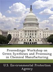 Proceedings Workshop on Green Syntheses and Processing in Chemical Manufacturing,1289192847,9781289192846