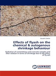 Effects of Flyash on the Chemical & Autogenous Shrinkage Behaviour,3659228605,9783659228605