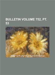Bulletin Volume 752, pt. 53,1234270722,9781234270728