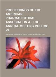 Proceedings of the American Pharmaceutical Association at the annual meeting Volume 29,115024092X,9781150240928
