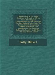 Narrative of a Ten Years' Residence at Tripoli in Africa From the Original Correspondence in the Family of the Late Richard Tully, Esq., the British,1294616404,9781294616405