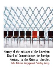 History of the missions of the American Board of Commissioners for Foreign Missions, to the Oriental churches,1140571478,9781140571476