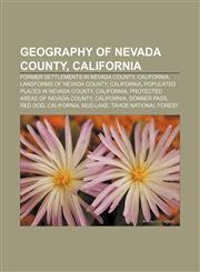 Geography of Nevada County, California Former settlements in Nevada County, California, Landforms of Nevada County, California,123315172X,9781233151721