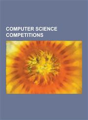 Computer Science Competitions Aavishkaar, ACM Icpc Dhaka Site, AI Challenge, American Computer Science League, Australasian Schools Computer Competi,1230639837,9781230639833