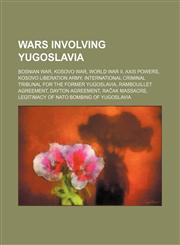Wars involving Yugoslavia Bosnian War, Kosovo War, World War II, Axis powers, Kosovo Liberation Army,1234578832,9781234578831