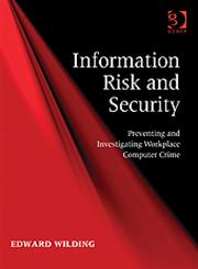 Information Risk and Security Preventing and Investigating Workplace Computer Crime,0566086859,9780566086854